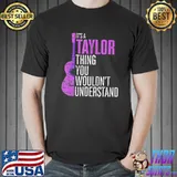 It’s A Taylor Thing You Wouldn’t Understand Swifties shirt