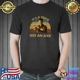 It's A Trick Get An Axe Vintage Birthday Dark Fantasy Art Character T-Shirt