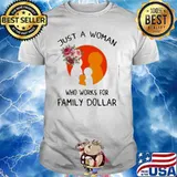 Just a woman who works for Family Dollar shirt
