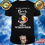 Just another beer drinker with a tap dancing problem flowers T-Shirt