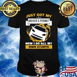Just Got My Drivers Permit Do All My Own Stunts License Car T-Shirt