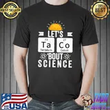Let's Tacos Bout Science Cinco De MayoScientists And Teachers T-Shirt
