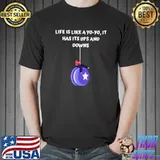 Life is like a yo-yo, It has its ups and downs T-Shirt