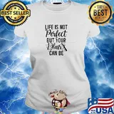 Life Is Not Perfect But Your Hair Can Be T-Shirt Ladies tee