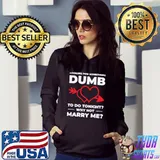 Looking For Something Dumb Why Not Marry Me Wedding Heart Relationship Romance T-Shirt Hoodie