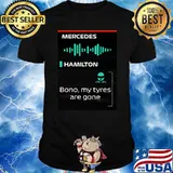 Mercedes Lewis Hamilton Iconic Bono My Tyres Are Gone T-Shirt