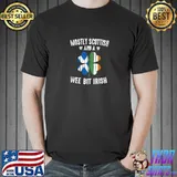 Mostly Scottish And A Wee Bit Irish T-Shirt