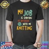 My Job Starting To Interfere With My Knitting Retro T-Shirt