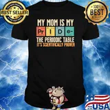 My Mom Is My Pride Periodic Table Scientifically Proven Retro T-Shirt