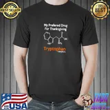 My Preferred Drug Thanksgiving Tryptophan Food Chemical Molecule T-Shirt