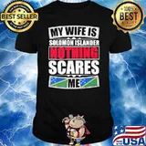 My Wife Is Solomon Islander Nothing Scares Me flag shirt