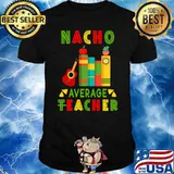 Nacho Average Teacher Cinco De Mayo Fiesta Mexican T-Shirt