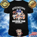 Never back down I am a Uconn fan now and forever shirt