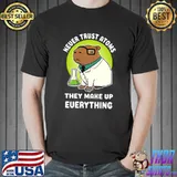 Never trust atoms they make up everything capybara science T-Shirt