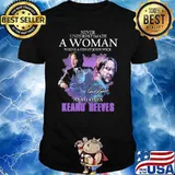 Never underestimate a woman who is a fan of John Wick and loves Keanu Reeves signature shirt