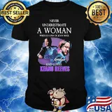 Never underestimate a woman who is a fan of john wickand loves Keanu Reeves signature shirt