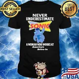 Never underestimate a woman who works at America's drive in SONIC DRIVE-IN stitch shirt
