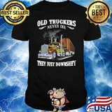 Old truckers never die, they just downshift trucker T-Shirt