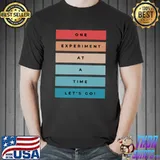 One experiment at a time let's go retro T-Shirt