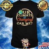 Our Climate Is Changing Can We Earth Climate Change Environment Protest T-Shirt