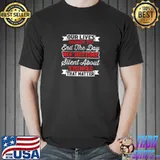 Our Lives Begin To End The Day We Become Silent About Things That Matter T-Shirt