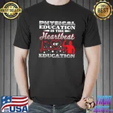 Physical Education Is The Heartbeat Of Education T-Shirt