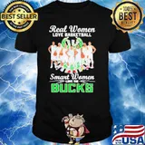 Real Women Love Basketball Smart Women Love The Bucks Team Player sport Shirt