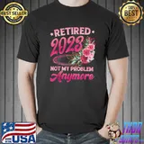 Retired 2023 Not My Problem Anymore Retirement Stars Flowers T-Shirt