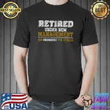 Retired Under New Management Grandkids For Details Retirement T-Shirt