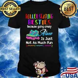 Roller Skating Besties Because Going Crazy Just Not As Much Fun Shoes T-Shirt