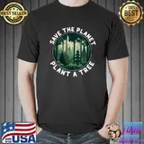Save The Planet Plant A Tree Arbor Day Forest T-Shirt