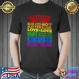 Science Is Real Black Lives Kindness Is Everything Human Rights Rainbow T-Shirt