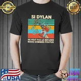 Si Dylan ne peut pas le reparer nous sommes foutus vintage shirt