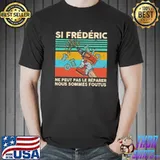 Si Frédéric ne peut pas le reparer nous sommes foutus vintage retro shirt