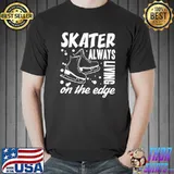 Skater Always Living On The Edge Ice Skating T-Shirt