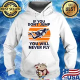 Skydiving Skydiver If You Dont Jump You Will Never Fly Sunset T-Shirt Hoodie