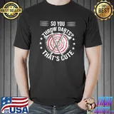 So You Throw Darts That's Cute Axe Throwing Stars T-Shirt
