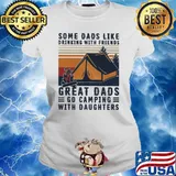 Some dads like drinking with friends great dads go camping with daughters vintage s Ladies tee
