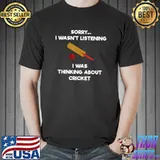 Sorry I Wasn't Listening Was Thinking About Cricket T-Shirt