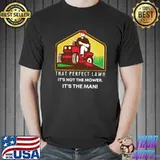 That Perfect Lawn Not The Mower The Mani Man On Riding Mower T-Shirt
