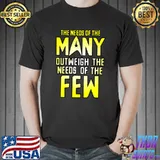 The needs of the many outweigh the needs of the few movie quote T-Shirt
