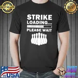 This Strike Loading...Please Wait Cool Bowling Art T-Shirt
