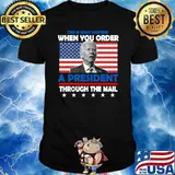 This What Happens When You Order A President Through The Mail Biden Us Flag T-Shirt