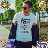 Trombone Coach Just Made New Movie Called Teacher Trombonist T-Shirt
