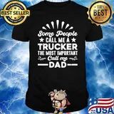 Trucker Truck Driver People Call Me Dad father day shirt