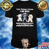 Two things I know I do well make dogs happy and piss people off shirt