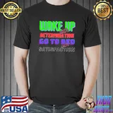 Wake Up with Determination Satisfaction T-Shirt