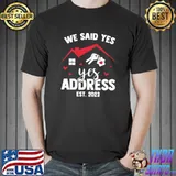 We Said Yes To The Address New Homeowner 2023 New House T-Shirt