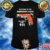 Welcome to the gunshine state we don't dial 911 shirt