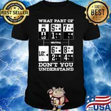 What Part Of Don't You Underestand Trucker Accessories For Truck Driver T-Shirt